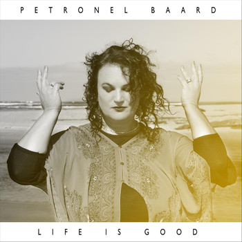 Petronel Baard - Life Is Good