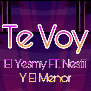 El Yesmy - Te Voy (feat. Nestii & El Menor) (Explicit)