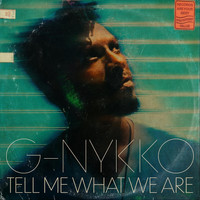 G-Nykko - Tell Me What We Are