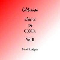 Daniel Rodriguez - Celebrando Himnos de Gloria, Vol. II