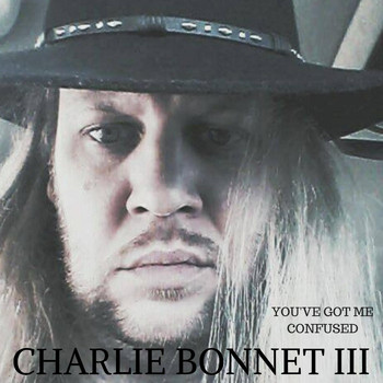 Charlie Bonnet III - You've Got Me Confused