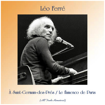 Léo Ferré - À Saint-Germain-des-Prés / Le flamenco de Paris (All Tracks Remastered)