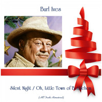 Burl Ives - Silent Night / Oh, Little Town of Bethlehem (All Tracks Remastered)