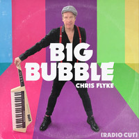 Chris Flyke - Big Bubble (Radio Cut)