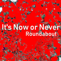 Roundabout - It's Now or Never