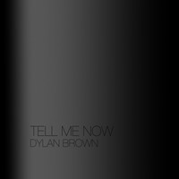 Dylan Brown - Tell Me Now