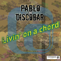 Pablo and Discobar - Livin' on a Chord