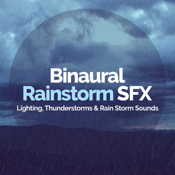 Lighting, Thunderstorms & Rain Storm Sounds - Binaural Rainstorm SFX
