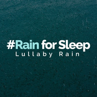 Lullaby Rain - #Rain for Sleep
