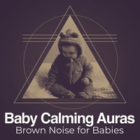 Brown Noise for Babies - Baby Calming Auras
