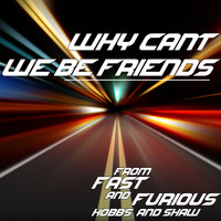 Electric Groove Machine - Why Can't We Be Friends? (From "Fast & Furious: Hobbs and Shaw")