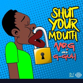 Mr. G - Shut Your Mouth