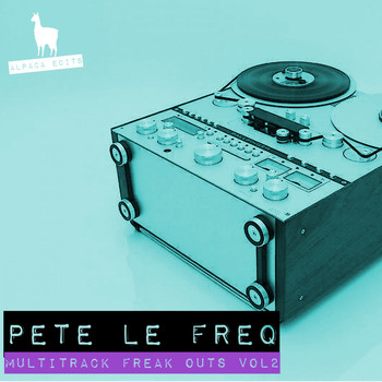 Pete Le Freq - Multitrack Freak Outs, Vol. 2