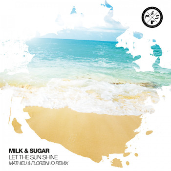 Milk & Sugar - Let the Sun Shine (Mathieu & Florzinho Remix)