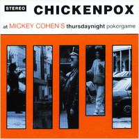 Chickenpox - ...at Mickey Cohen's Thursdaynight pokergame