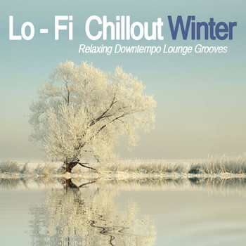 Various Artists - Lo-Fi Chillout Winter (Relaxing Downtempo Lounge Grooves)