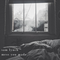 Sam Lynch - Mess You Made