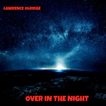 lawrence olridge - OVER IN THE NIGHT