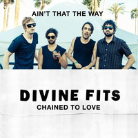Divine Fits - Ain't That The Way / Chained To Love