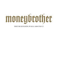 Moneybrother - They're Building Walls Around Us (Explicit)