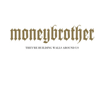 Moneybrother - They're Building Walls Around Us