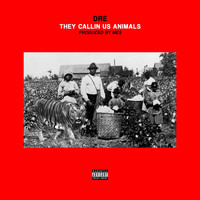 Dre - They Callin' Us Animals (Explicit)