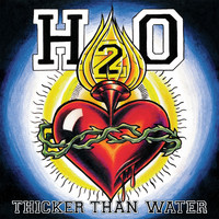 H2O - Thicker Than Water (Explicit)