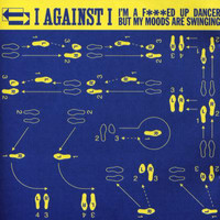 I Against I - I'm A Fucked Up Dancer But My Moods Are Swinging (Explicit)