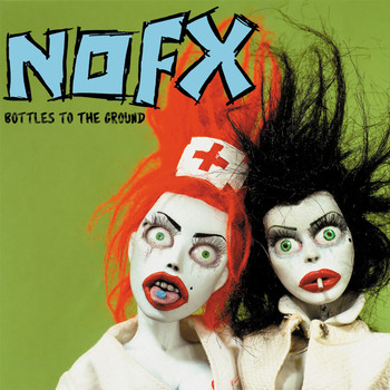 NOFX - Bottles To The Ground (Explicit)