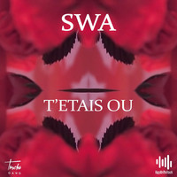 SWA - T'étais où