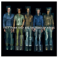 The Robocop Kraus - They Think They Are The Robocop Kraus