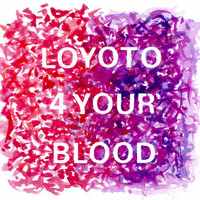 LoYoTo - 4 Your Blood