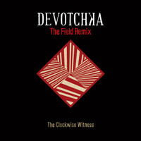 Devotchka - The Clockwise Witness (The Field Remix)