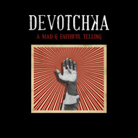 Devotchka - A Mad And Faithful Telling