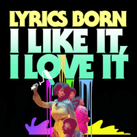 Lyrics Born - I Like It, I Love It