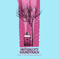 Motion City Soundtrack - Even If It Kills Me (Acoustic EP [Explicit])