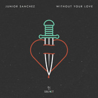 Junior Sanchez - Without Your Love