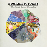 Booker T. Jones - The Road From Memphis (Deluxe Edition)