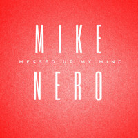 Mike Nero - Messed up My Mind (T-Punch Remixes)
