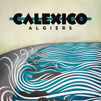 Calexico - Algiers (Deluxe Edition)