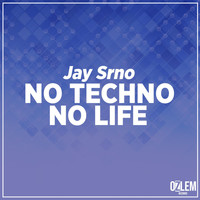 Jay Srno - No Techno, No Life