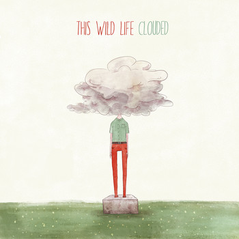 This Wild Life - Clouded (Deluxe Edition [Explicit])