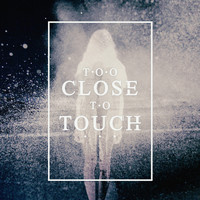 Too Close To Touch - Too Close To Touch