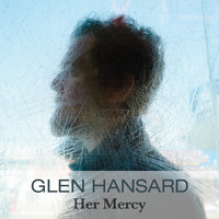 Glen Hansard - Her Mercy (Radio Edit)