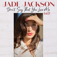 Jade Jackson - Don't Say That You Love Me (Edit)