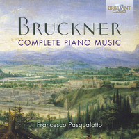 Francesco Pasqualotto - Bruckner: Complete Piano Music