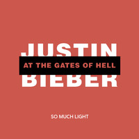 So Much Light - Justin Bieber at the Gates of Hell