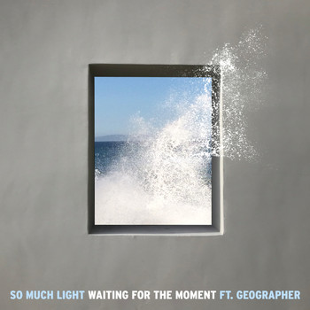 So Much Light featuring Geographer - Waiting For The Moment