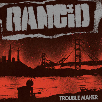 Rancid - Trouble Maker (Deluxe Edition)