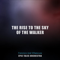 Francisco José Villaescusa & Epic Tales Orchestra - The Rise to the Sky of the Walker